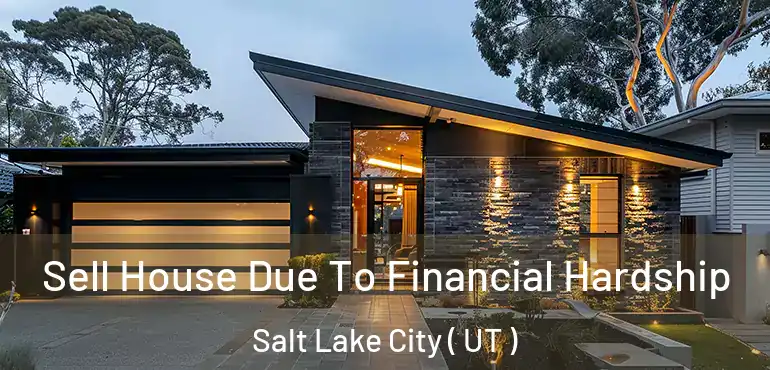  Sell House Due To Financial Hardship Salt Lake City ( UT )