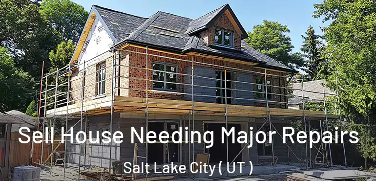  Sell House Needing Major Repairs Salt Lake City ( UT )