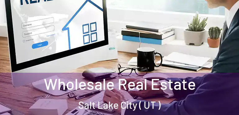  Wholesale Real Estate Salt Lake City ( UT )